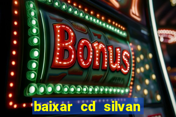 baixar cd silvan santos 茅 hoje